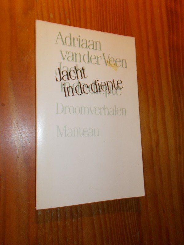 VEEN, ADRIAAN VAN DER, - Jacht in de diepte. Droomverhalen.