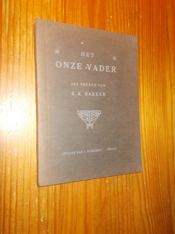 BAKKER, S.K., - Het onze vader. Zes preken.