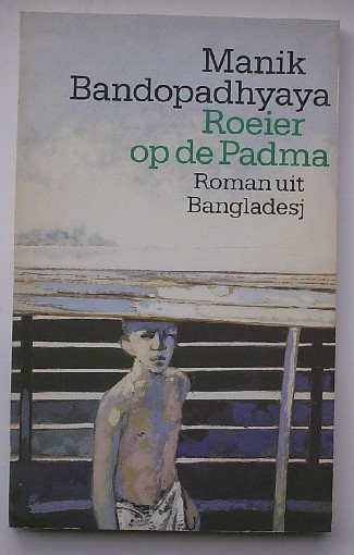 BANDOPADHYAYA, MANIK, - Roeier op de Padma. Roman uit Bangladesj.