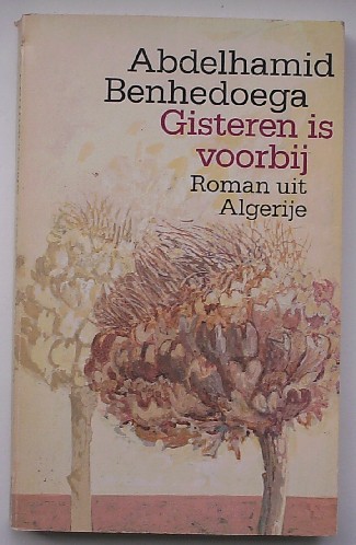 BENHEDOEGA, ABDELHAMID, - Gisteren is voorbij. Roman uit Algerije.