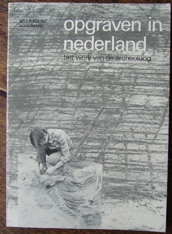 LOUWE KOOIMANS, L.P., - Opgraven in Nederland. Het werk van de archeoloog.