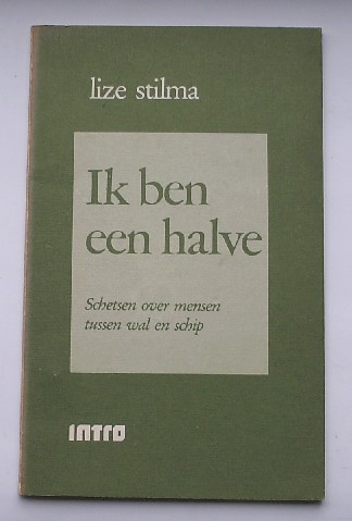 STILMA, L., - Ik ben een halve. Schetsen over mensen tussen wal en schip.