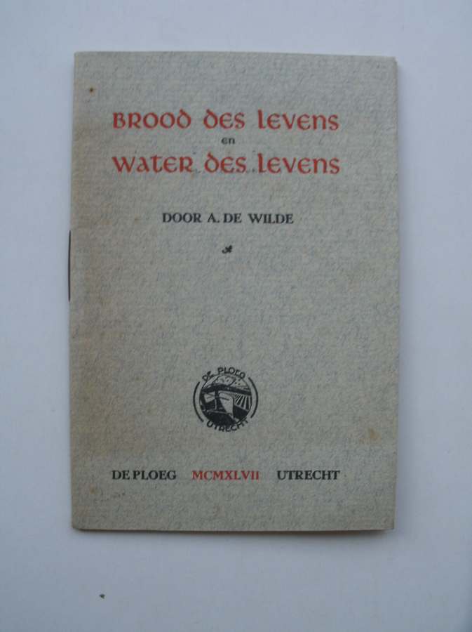 WILDE, A. DE, - Brood des levens en water des levens.