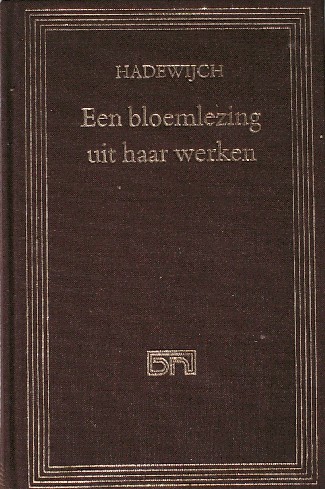 HADEWIJCH, - Een bloemlezing uit haar werken.