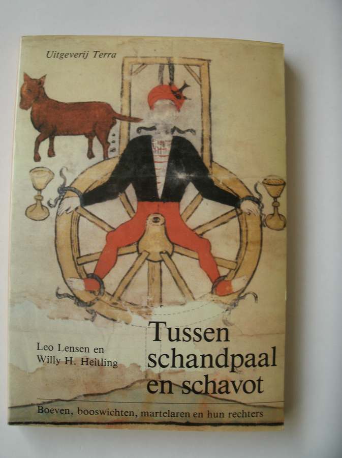 LENSEN, LEO & HEITLING, WILLY H., - Tussen schandpaal en schavot. Boeven, booswichten, martelaren en hun rechters.