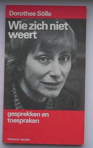 SOLLE, DOROTHEE, - Wie zich niet weert. Gesprekken en toespraken.