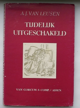 LEUSEN, A.J. VAN, - Tijdelijk uitgeschakeld. Gesprekken met zieken.