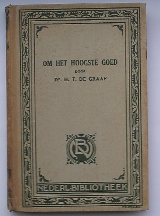 GRAAF, H.T. DE, - Om het hoogste goed.