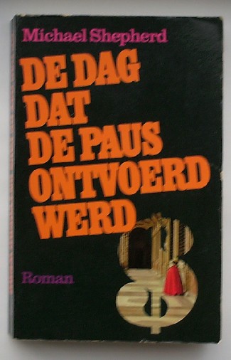SHEPHERD, MICHAEL, - De dag dat de paus ontvoerd werd.