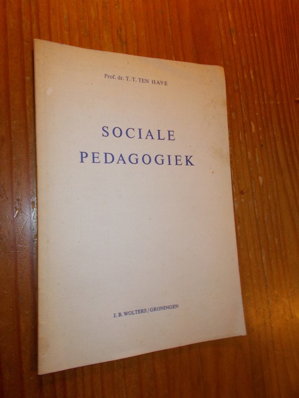 HAVE, T.T. TEN, - Sociale pedagogiek. Een poging tot omschrijving en plaatsbepaling.