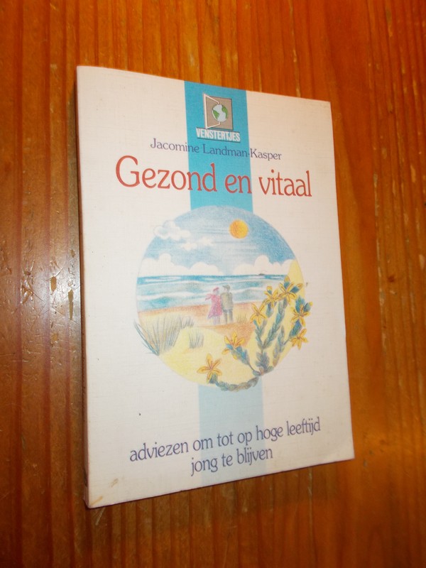 LANDMAN-KASPER, JACOMINE, - Gezond en vitaal. Adviezen om tot op hoge leeftijd jong te blijven.