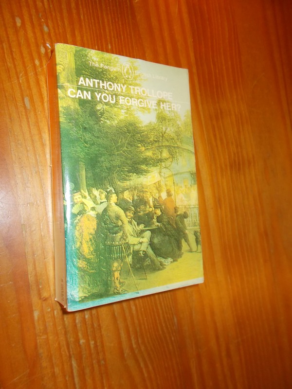 TROLLOPE, ANTHONY, - Can you forgive her ?