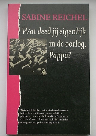 REICHEL, SABINE, - Wat deed jij eigenlijk in de oorlog papa ?