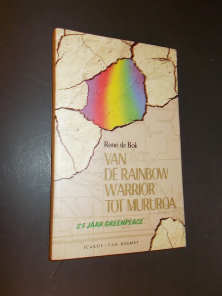 BOK, RENE DE, - Van de Rainbow Warrior tot Mururoa. 25 jaar Greenpeace.