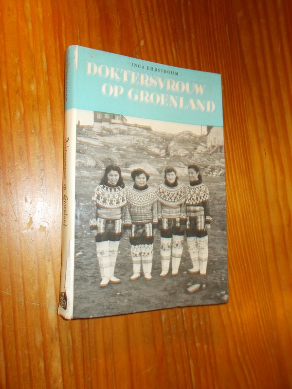 EHRSTROHM, INGA, - Doktersvrouw op Groenland.