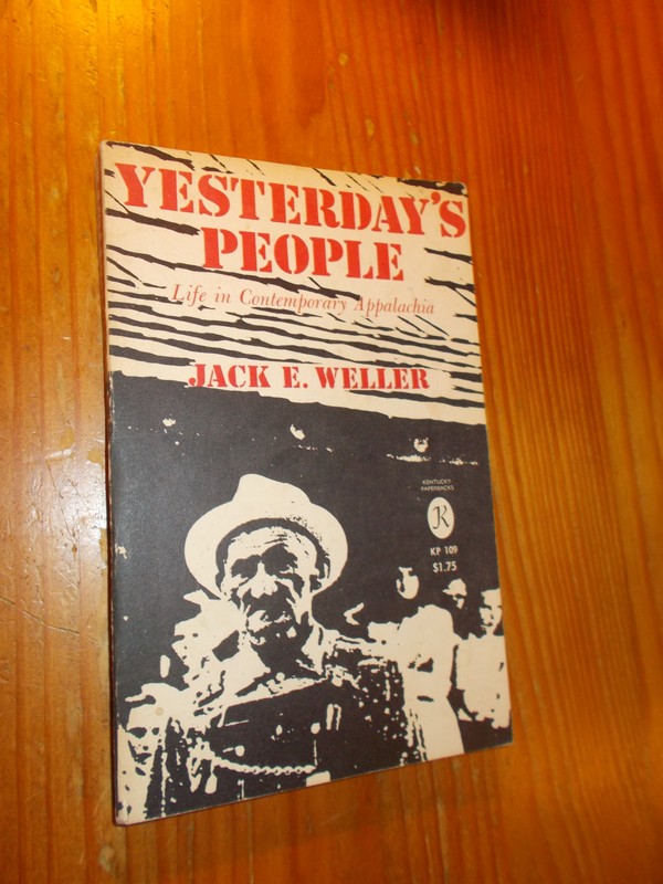 WELLER, JACK E., - Yesterday`s people. Life in contemporary Appalachia.