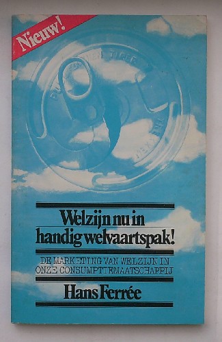 FERREE, HANS, - Welzijn nu in handig welvaartspak ! De marketing van welzijn in onze consumptiemaatschappij.