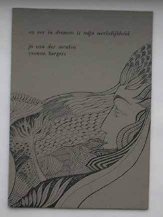 MEULEN, JO VAN DER & BORGERS, YVONNE, - En ver in dromen is mijn werkelijkheid.