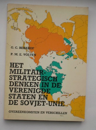 BERKHOF, G.C. & VOLTEN, P.M.E., - Het militair-strategisch denken in de Verenigde Staten en de Sovjet-Unie. Overeenkomsten en verschillen.