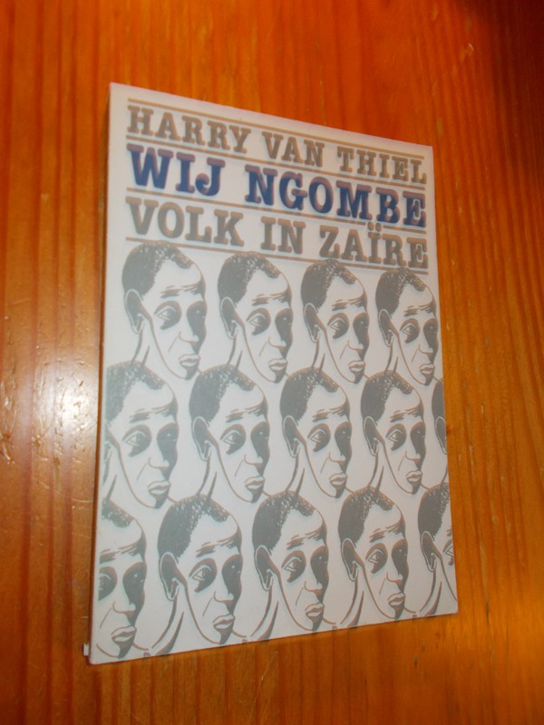 THIEL, HARRY VAN, - Wij Ngombe. Volk in Zaire.