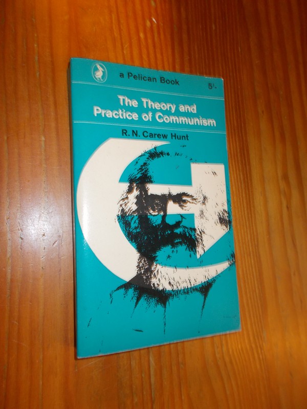 HUNT, R.N., - The theory and practice of communism.