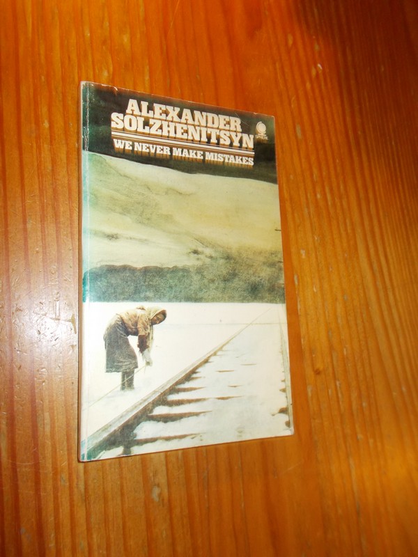 SOLZHENITSYN, ALEXANDR, - We never make mistakes.