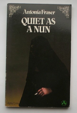 FRASER, ANTONIA, - Quiet as a nun.