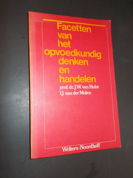 HULST, J.W VAN & MOLEN, IJ. VAN DER, - Facetten van het opvoedkundig denken.