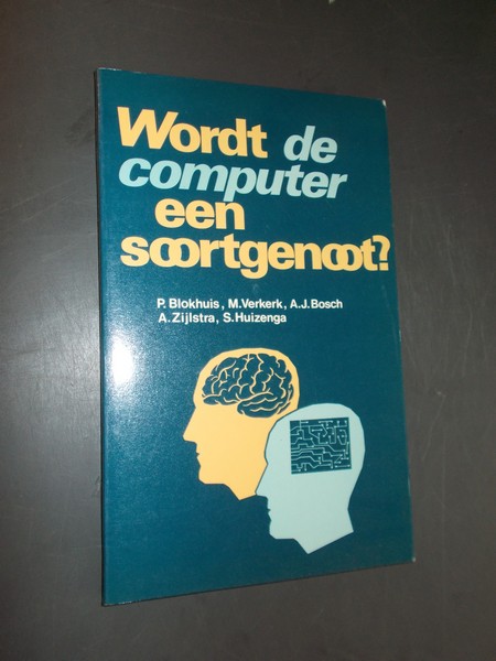BLOKHUIS, P. (e.a.), - Wordt de computer een soortgenoot ?
