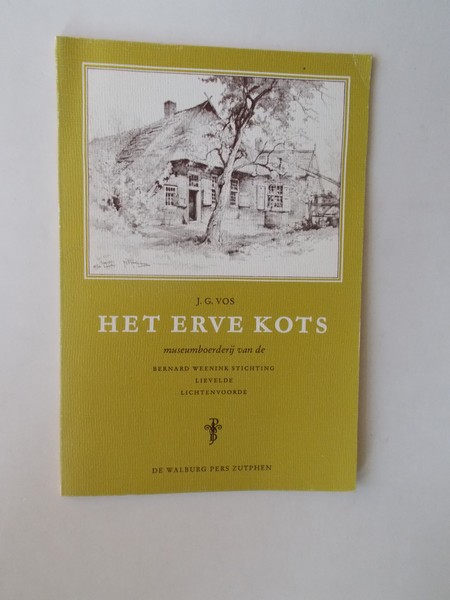 VOS, J.G., - Het erve Kots. Museumboerderij van de Bernard Weenink stichting Lievelde Lichtenvoorde.