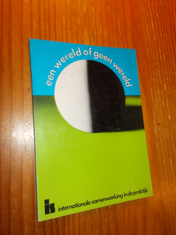 (ed.), - Een wereld of geen wereld. Internationale samenwerking in de praktijk.
