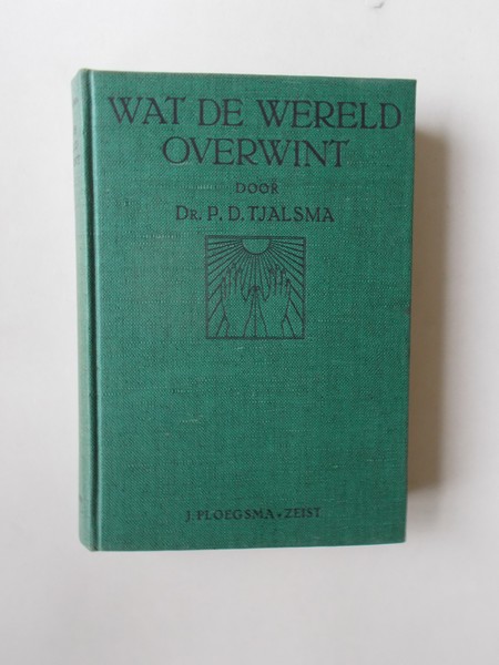 TJALSMA, P.D., - Wat de wereld overwint.