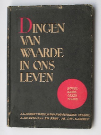 BARKEY WOLF, A.G. (a.o), - Dingen van waarde in ons leven.