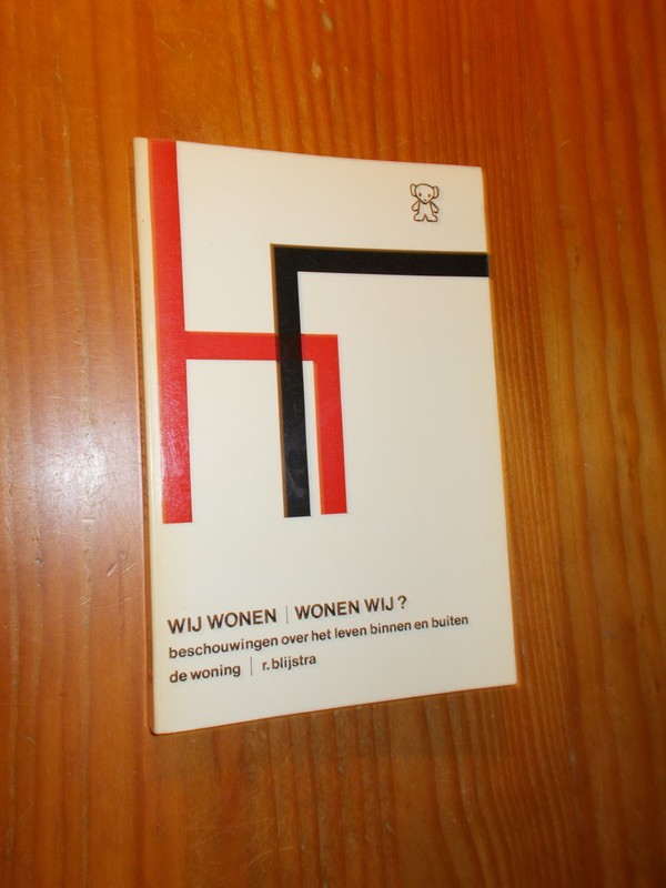 BLIJSTRA, R., - Wij wonen. Wonen wij ? Beschouwingen over het leven binnen en buiten de woning.