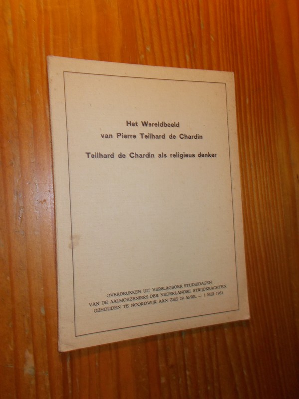(ed.), - Het wereldbeeld van Pierre Teilhard de Chardin. Teilhard de Chardin als religieus denker.