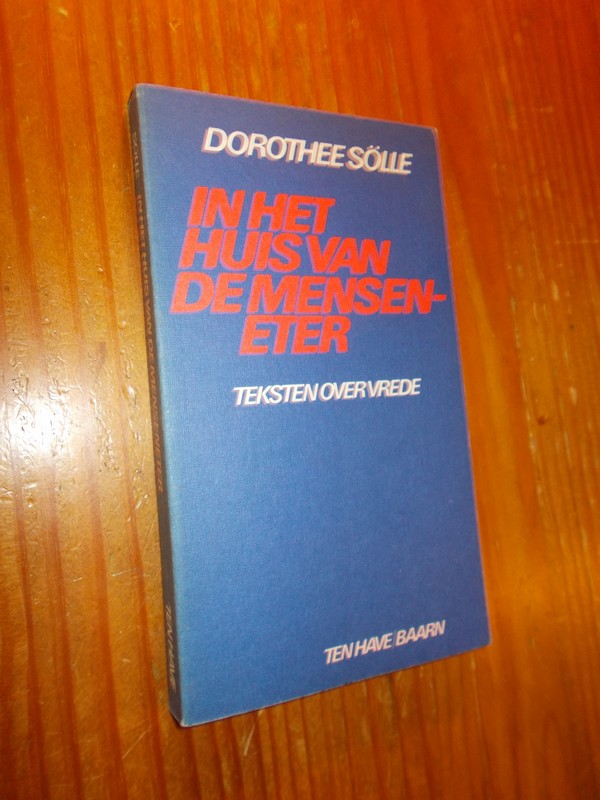 SOLLE, DOROTHEE, - In het huis van de menseneter. Teksten over vrede.