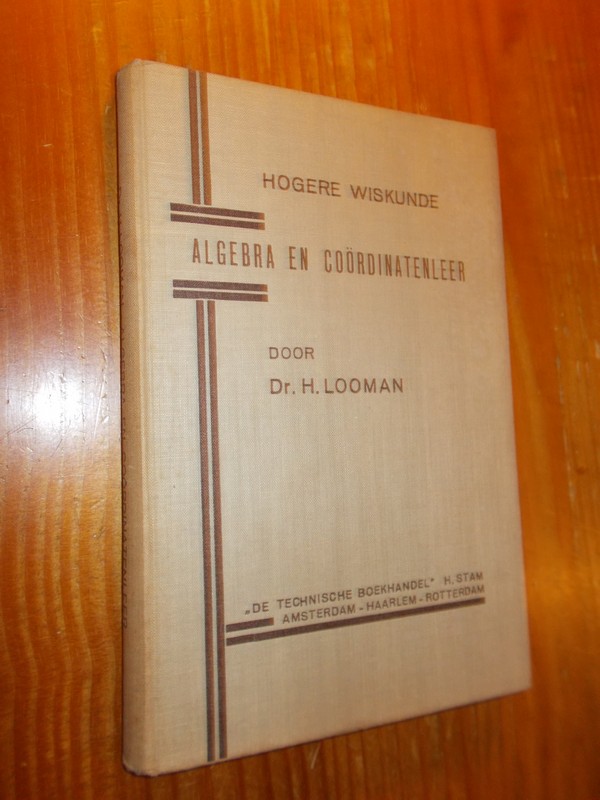 LOOMAN, H., - Hogere wiskunde. Algebra en coordinatieleer.