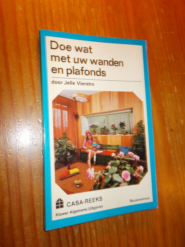 VIERSTRA, JELLE, - Doe wat met uw wanden en plafonds.