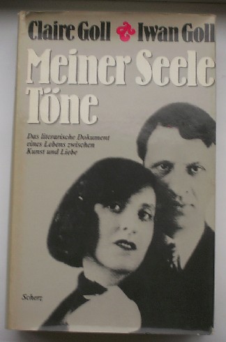 GOLL, CLAIRE & GOLL, IWAN, - Meiner Seele Tone. Das literarische Dokument eines Lebens zwischen Kunst und Liebe.