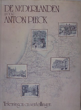 PIECK, ANTON, - De Nederlanden. Tekeningen en vertellingen.