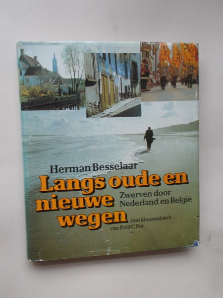 BESSELAAR, HERMAN, - Langs oude en nieuwe wegen. Zwerven door Nederland en Belgie.