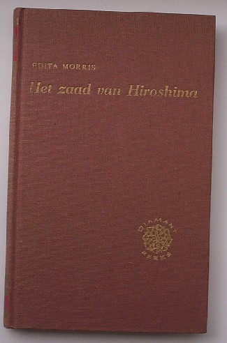 MORRIS, EDITA, - Het zaad van Hiroshima.