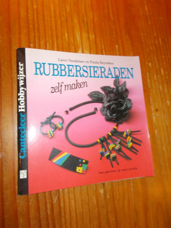 VANDELAER, LIEVE & REYNDERS, PAULA, - Rubbersierraden zelf maken.