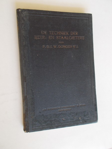 DONGEN, D.J.W. VAN, - De techniek der ijzer- en staalgieterij.