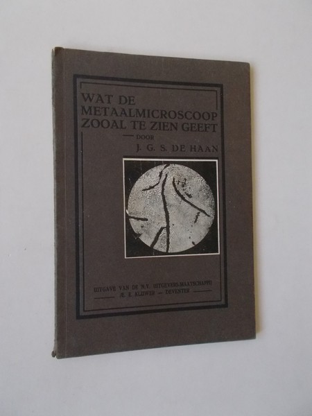 HAAN, J.G.S. DE, - Wat de metaalmicroscoop zooal te zien geeft.