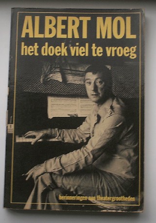 MOL, ALBERT, - Het doek viel te vroeg. Herinneringen aan theatergrootheden.