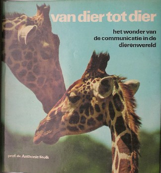 STOLK, ANTHONIE, - Van dier tot dier. Het wonder van de communicatie in de dierenwereld.