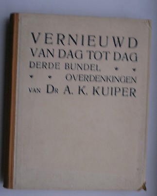 KUIPER, A.K., - Vernieuwd van dag tot dag. Derde bundel overdenkingen.