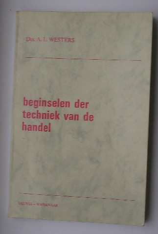 WESTERS, A.L., - Beginselen der techniek van de handel.