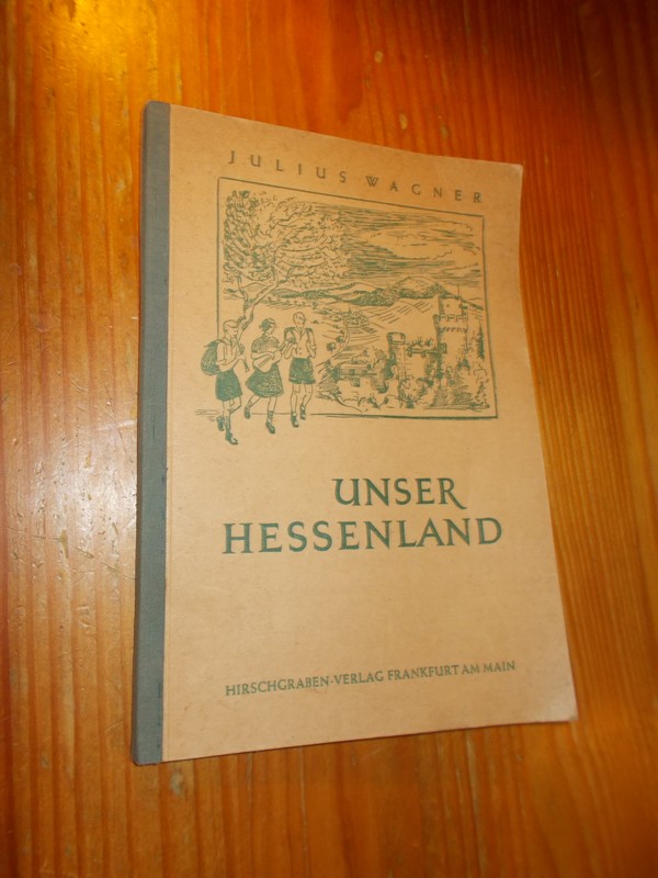 WAGNER, JULIUS, - Unser Hessenland.
